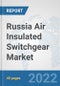 Russia Air Insulated Switchgear Market: Prospects, Trends Analysis, Market Size and Forecasts up to 2027 - Product Thumbnail Image