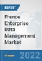 France Enterprise Data Management Market: Prospects, Trends Analysis, Market Size and Forecasts up to 2027 - Product Thumbnail Image