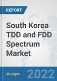 South Korea TDD and FDD Spectrum Market: Prospects, Trends Analysis, Market Size and Forecasts up to 2027- Product Image
