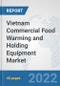 Vietnam Commercial Food Warming and Holding Equipment Market: Prospects, Trends Analysis, Market Size and Forecasts up to 2027 - Product Thumbnail Image