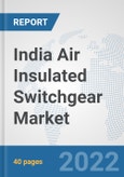 India Air Insulated Switchgear Market: Prospects, Trends Analysis, Market Size and Forecasts up to 2027- Product Image