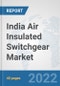 India Air Insulated Switchgear Market: Prospects, Trends Analysis, Market Size and Forecasts up to 2027 - Product Thumbnail Image
