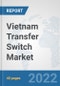 Vietnam Transfer Switch Market: Prospects, Trends Analysis, Market Size and Forecasts up to 2027 - Product Thumbnail Image