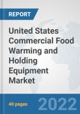 United States Commercial Food Warming and Holding Equipment Market: Prospects, Trends Analysis, Market Size and Forecasts up to 2027- Product Image
