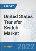 United States Transfer Switch Market: Prospects, Trends Analysis, Market Size and Forecasts up to 2027- Product Image