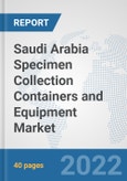 Saudi Arabia Specimen Collection Containers and Equipment Market: Prospects, Trends Analysis, Market Size and Forecasts up to 2027- Product Image