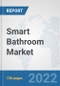 Smart Bathroom Market: Global Industry Analysis, Trends, Market Size, and Forecasts up to 2027 - Product Image