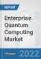 Enterprise Quantum Computing Market: Global Industry Analysis, Trends, Market Size, and Forecasts up to 2027 - Product Image