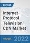 Internet Protocol Television (IPTV) CDN Market: Global Industry Analysis, Trends, Market Size, and Forecasts up to 2027 - Product Image