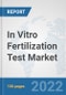 In Vitro Fertilization Test Market: Global Industry Analysis, Trends, Market Size, and Forecasts up to 2027 - Product Image