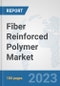 Fiber Reinforced Polymer Market: Global Industry Analysis, Trends, Market Size, and Forecasts up to 2030 - Product Image