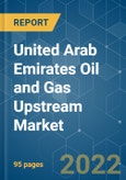 United Arab Emirates Oil and Gas Upstream Market - Growth, Trends, COVID-19 Impact, and Forecasts (2022 - 2027)- Product Image