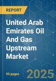 United Arab Emirates Oil and Gas Upstream Market - Growth, Trends, COVID-19 Impact, and Forecasts (2022 - 2027)- Product Image