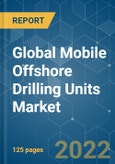 Global Mobile Offshore Drilling Units Market - Growth, Trends, COVID-19 Impact, and Forecasts (2022 - 2027).- Product Image