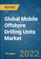 Global Mobile Offshore Drilling Units Market - Growth, Trends, COVID-19 Impact, and Forecasts (2022 - 2027). - Product Image