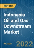 Indonesia Oil and Gas Downstream Market - Growth, Trends, COVID-19 Impact, and Forecasts (2022 - 2027)- Product Image