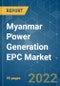 Myanmar Power Generation EPC Market - Growth, Trends, COVID-19 Impact, and Forecasts (2022 - 2027) - Product Image