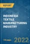 INDONESIA TEXTILE MANUFACTURING INDUSTRY - GROWTH , TRENDS , COVID - 19 IMPACT , FORECASTS ( 2022 - 2027 ) - Product Thumbnail Image
