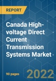 Canada High-voltage Direct Current (HVDC) Transmission Systems Market - Growth, Trends, COVID-19 Impact, and Forecasts (2022 - 2027)- Product Image