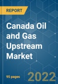 Canada Oil and Gas Upstream Market - Growth, Trends, COVID-19 Impact, and Forecasts (2022 - 2027)- Product Image