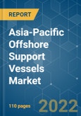 Asia-Pacific Offshore Support Vessels Market - Growth, Trends, COVID-19 Impact, and Forecast (2022 - 2027)- Product Image