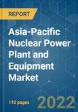Asia-Pacific Nuclear Power Plant and Equipment Market - Growth, Trends, COVID-19 Impact, and Forecasts (2022 - 2027)- Product Image