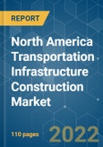 North America Transportation Infrastructure Construction Market - Growth, Trends, COVID-19 Impact, and Forecast (2022 - 2027)- Product Image