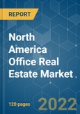 North America Office Real Estate Market - Growth, Trends, COVID-19 Impact, and Forecasts (2022 - 2027)- Product Image