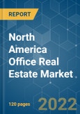 North America Office Real Estate Market - Growth, Trends, COVID-19 Impact, and Forecasts (2022 - 2027)- Product Image