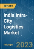 India Intra-City Logistics Market - Growth, Trends, Covid-19 Impact, and Forecasts (2022 - 2027)- Product Image