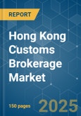 Hong Kong Customs Brokerage - Market Share Analysis, Industry Trends & Statistics, Growth Forecasts (2025 - 2030)- Product Image