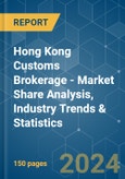 Hong Kong Customs Brokerage - Market Share Analysis, Industry Trends & Statistics, Growth Forecasts 2020 - 2029- Product Image