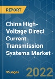China High-Voltage Direct Current (HVDC) Transmission Systems Market - Growth, Trends, COVID-19 Impact, and Forecasts (2022 - 2027)- Product Image