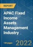 APAC Fixed Income Assets Management Industry | Growth, Trends, COVID-19 Impact, and Forecasts (2022 - 2027)- Product Image