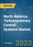 North America Turbomachinery Control Systems Market - Growth, Trends, COVID-19 Impact, and Forecasts (2022 - 2027)- Product Image
