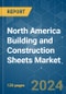 North America Building & Construction Sheets Market - Growth, Trends, COVID-19 Impact, and Forecasts (2022 - 2027) - Product Image