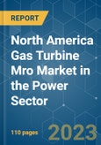 North America Gas Turbine Mro Market in The Power Sector - Growth, Trends, and Forecasts (2023-2028)- Product Image
