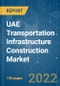 UAE Transportation Infrastructure Construction Market - Growth , Trends , Covid-19 Impact , Forecasts (2022 - 2027) - Product Thumbnail Image