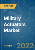 Military Actuators Market - Growth, Trends, COVID-19 Impact, and Forecasts (2022 - 2031)- Product Image