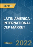 LATIN AMERICA INTERNATIONAL CEP MARKET - GROWTH, TRENDS, COVID-19 IMPACT, AND FORECASTS (2022 - 2027)- Product Image
