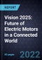 Vision 2025: Future of Electric Motors in a Connected World - Product Image