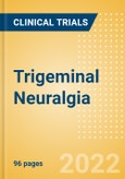 Trigeminal Neuralgia (Tic Douloureux) - Global Clinical Trials Review, 2022- Product Image