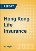 Hong Kong Life Insurance - Key Trends and Opportunities to 2025- Product Image