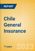 Chile General Insurance - Key Trends and Opportunities to 2027- Product Image