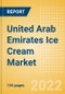 United Arab Emirates (UAE) Ice Cream Market Size by Categories, Distribution Channel, Market Share and Forecast, 2021-2026 - Product Thumbnail Image