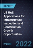 US UAS Applications for Infrastructure Inspection and Construction Growth Opportunities- Product Image