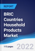 BRIC Countries (Brazil, Russia, India, China) Household Products Market Summary, Competitive Analysis and Forecast, 2016-2025- Product Image