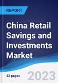 China Retail Savings and Investments Market Summary, Competitive Analysis and Forecast to 2027- Product Image
