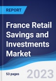 France Retail Savings and Investments Market Summary, Competitive Analysis and Forecast to 2027- Product Image