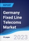 Germany Fixed Line Telecoms - Market Summary, Competitive Analysis and Forecast, 2017-2026 - Product Image